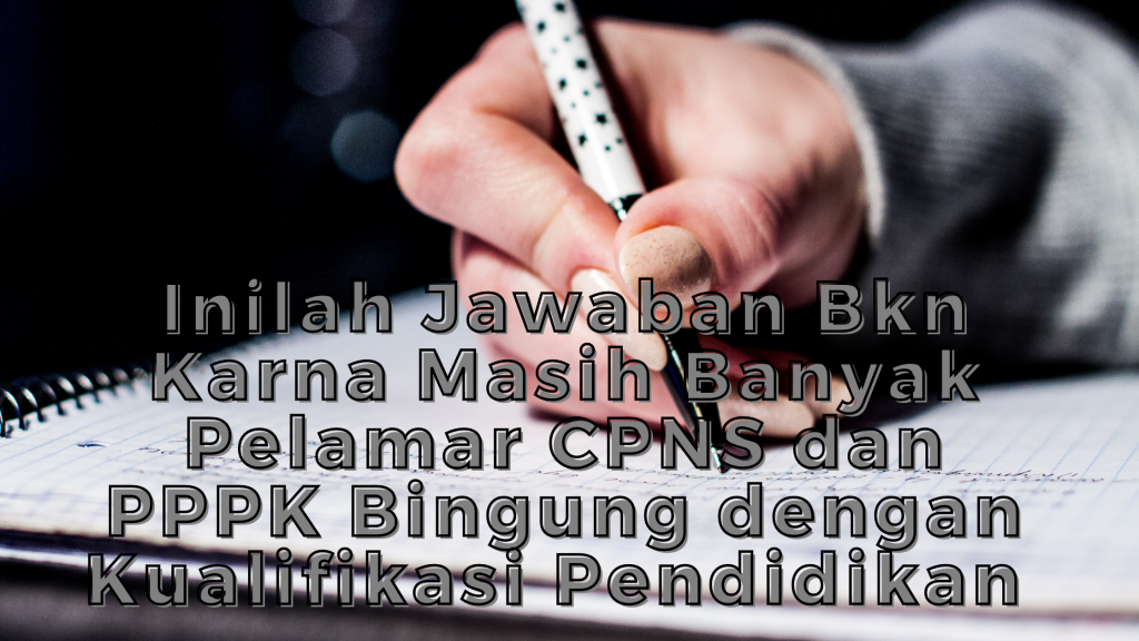 Inilah Jawaban Bkn Karna Masih Banyak Pelamar Cpns Dan Pppk Bingung