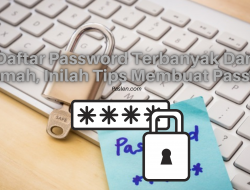 Daftar Password Terbanyak Dan Terlemah, Inilah Tips Membuat Password