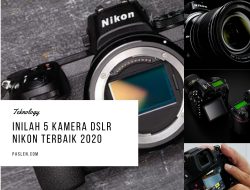 Inilah 5 Kamera Dslr Nikon Terbaik 2020