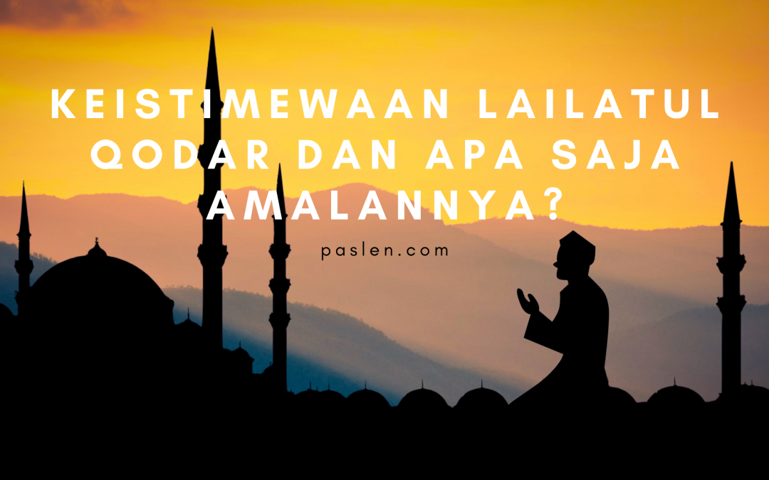Keistimewaan Lailatul Qodar dan Apa saja Amalannya?