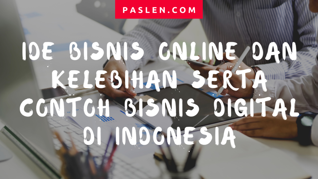 Ide Bisnis Online dan Kelebihan serta Contoh Bisnis Digital di