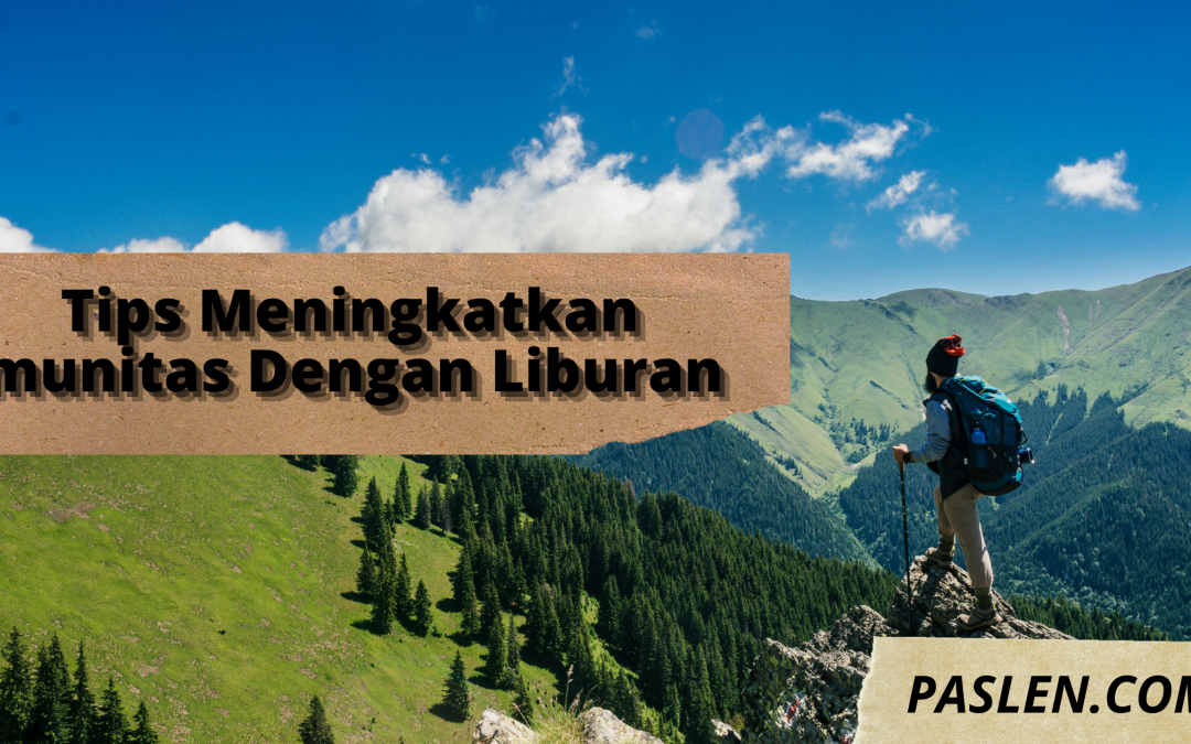 Tips Meningkatkan Imunitas Dengan Liburan