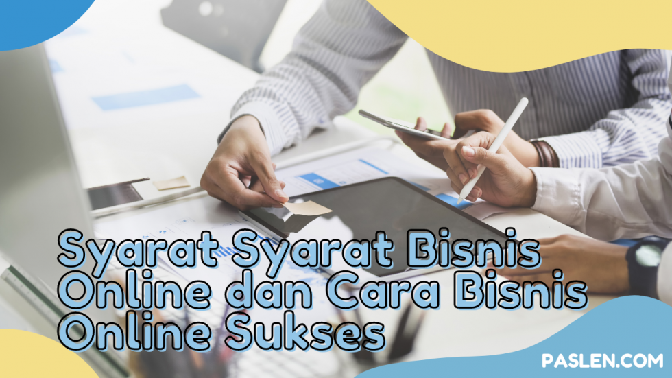 Syarat Syarat Bisnis Online dan Cara Bisnis Online Sukses - Paslen