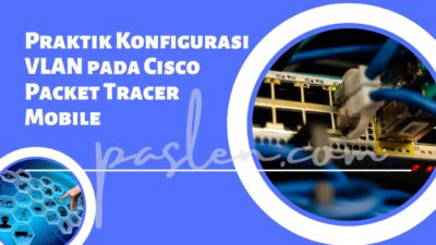 Praktik Konfigurasi VLAN pada Cisco Packet Tracer Mobile