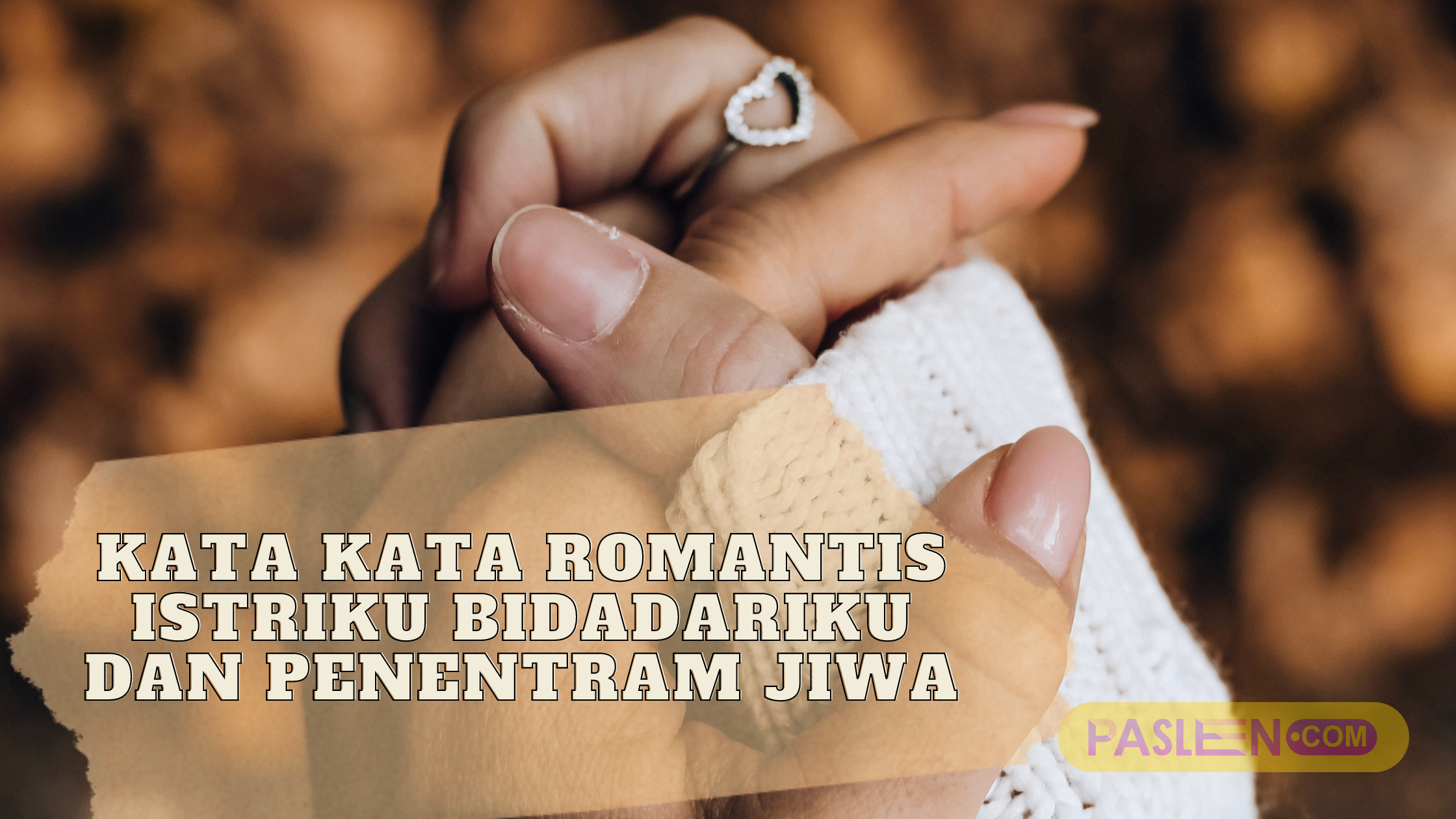 Kata Kata Romantis Istriku Bidadariku Dan Penentram Jiwa Paslen