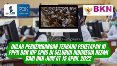 Inilah Perkembangan Terbaru Penetapan NI PPPK dan NIP CPNS di Seluruh Indonesia Resmi dari BKN Jum’at 15 April 2022