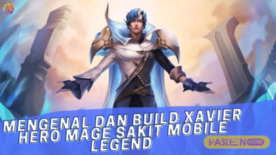 Mengenal dan Build Xavier Hero Mage Sakit Mobile Legend