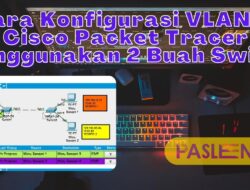 Cara Konfigurasi VLAN di Cisco Packet Tracer Menggunakan 2 Buah Switch